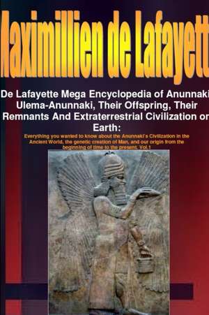 De Lafayette Mega Encyclopedia of Anunnaki, Ulema-Anunnaki, Their Offspring, Their Remnants And Extraterrestrial Civilization on Earth de Maximillien De Lafayette