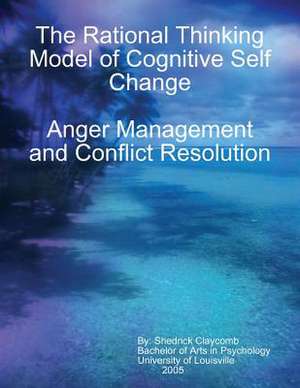 The Rational Thinking Model of Cognitive Self Change de Claycomb