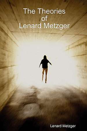 The Theories of Lenard Metzger de Lenard Metzger