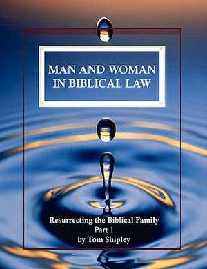 Man and Woman in Biblical Law de Tom Shipley