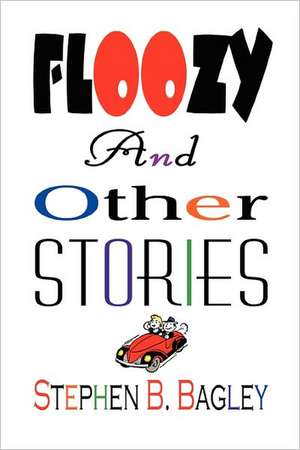 Floozy and Other Stories de Stephen B. Bagley