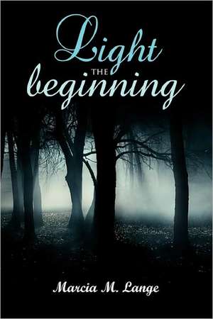 Light the Beginning de Marcia M. Lange