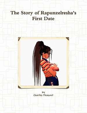 The Story of Rapunzelresha's First Date de Charles Pleasant