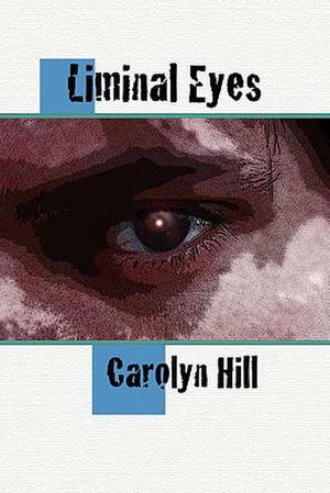 Liminal Eyes de Carolyn Hill