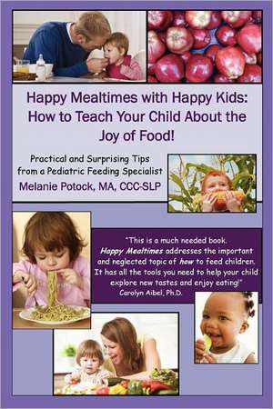 Happy Mealtimes with Happy Kids: How to Teach Your Child about the Joy of Food! de Ma CCC Potock