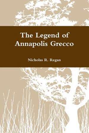 The Legend of Annapolis Grecco de Nicholas R. Regan