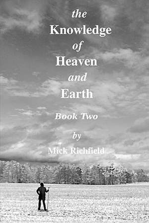 The Knowledge of Heaven and Earth, Book Two de Mick Richfield