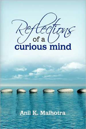 Reflections of a Curious Mind de Anil Malhotra