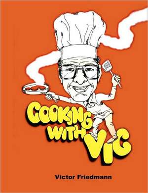 Cooking with Vic - Standard Edition de Victor Friedmann