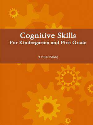 Cognitive Skills for Kindergarten and First Grade de Irina Paley