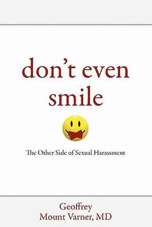 Don't Even Smile: The Other Side of Sexual Harassment de Geoffrey Mount Varner