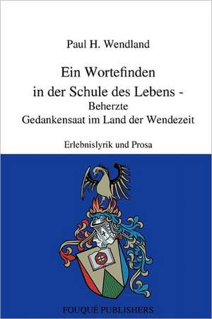 Ein Wortefinden in Der Schule Des Lebens de Paul H Wendland