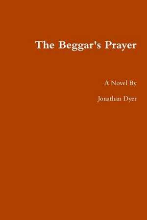 The Beggar's Prayer de Jonathan Dyer