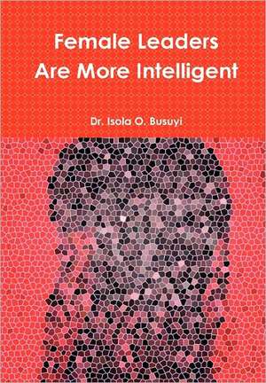 Female Leaders Are More Intelligent de Busuyi Isola