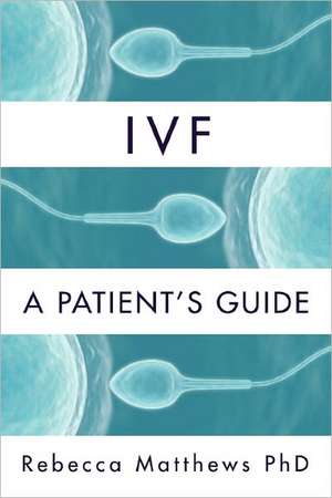 Ivf: A Patient's Guide de Rebecca Matthews