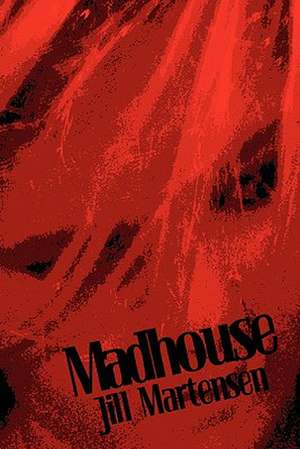 Madhouse de Jill Martensen