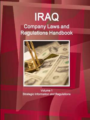 Iraq Company Laws and Regulations Handbook Volume 1 Strategic Information and Regulations de Inc. Ibp