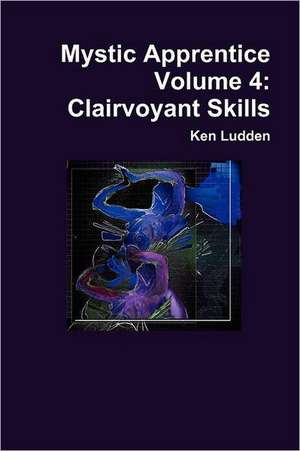 Mystic Apprentice Volume 4: Clairvoyant Skills de Ken Ludden