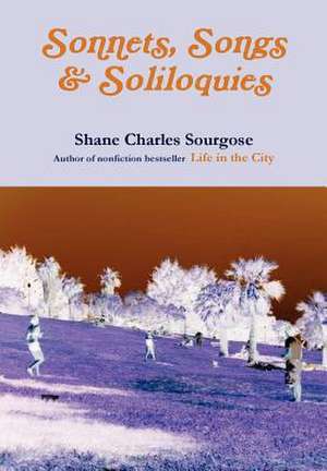 Sonnets, Songs and Soliloquies de Shane Charles Sourgose