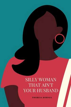 Silly Woman That Ain't Your Husband de Theresa Hornes