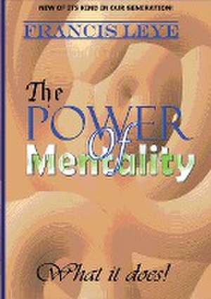 The Power of Mentality de Francis Leye