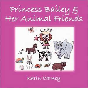 Princess Bailey & Her Animal Friends de Karin Carney