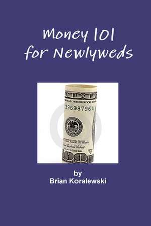 Money 101 for Newlyweds de Brian Koralewski