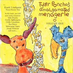 Tyler Poncho's Amalgamated Menagerie, Volume One. de Kaeti Lindquist