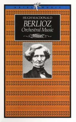 Macdonald, H: Berlioz Orchestral Music de Hugh MacDonald