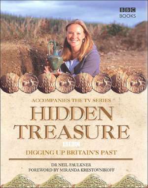 Hidden Treasure: Digging Up Britain's Past de Neil Faulkner