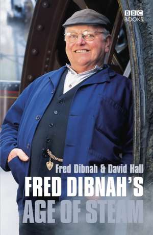 Fred Dibnah's Age Of Steam de David Hall