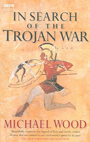 In Search Of The Trojan War de Michael Wood