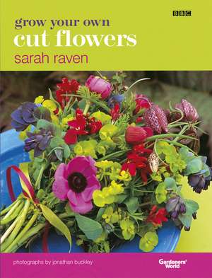 Grow Your Own Cut Flowers de Sarah Raven