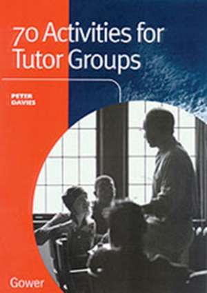 70 Activities for Tutor Groups de Peter Davies