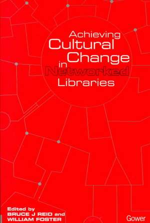 Achieving Cultural Change in Networked Libraries de William Foster