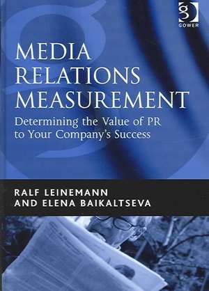 Media Relations Measurement: Determining the Value of PR to Your Company's Success de Ralf Leinemann