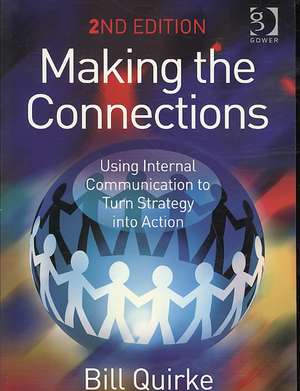 Making the Connections: Using Internal Communication to Turn Strategy into Action de Bill Quirke