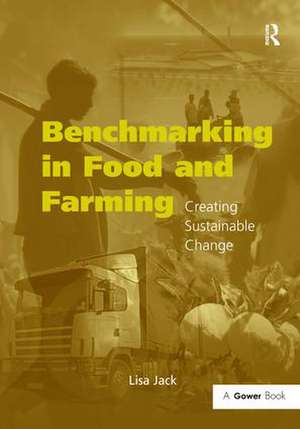 Benchmarking in Food and Farming: Creating Sustainable Change de Lisa Jack