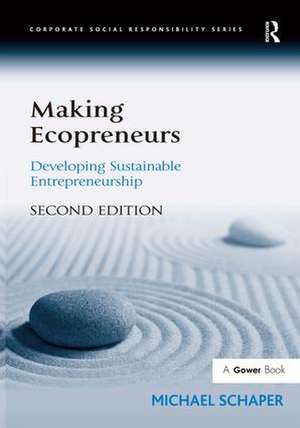 Making Ecopreneurs: Developing Sustainable Entrepreneurship de Michael Schaper