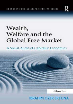 Wealth, Welfare and the Global Free Market: A Social Audit of Capitalist Economics de Ibrahim Ozer Ertuna