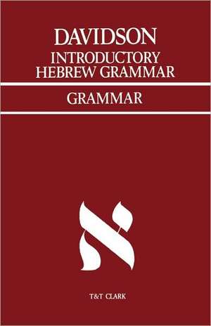 Introductory Hebrew Grammar: With Progressive Exercises in Reading, Writing, and Pointing de Andrew Bruce Davidson