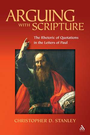 Arguing With Scripture: The Rhetoric of Quotations in the Letters of Paul de Professor Emeritus Christopher D. Stanley