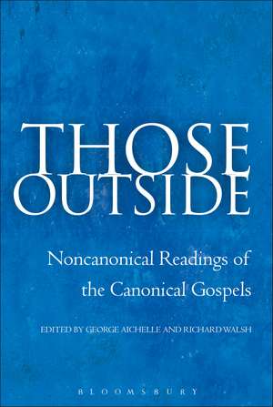 Those Outside: Noncanonical Readings of the Canonical Gospels de Professor Emeritus George Aichele