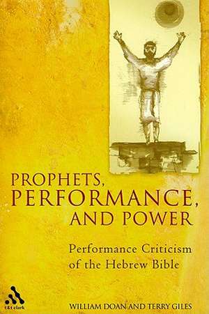 Prophets, Performance, and Power: Performance Criticism of the Hebrew Bible de William Doan