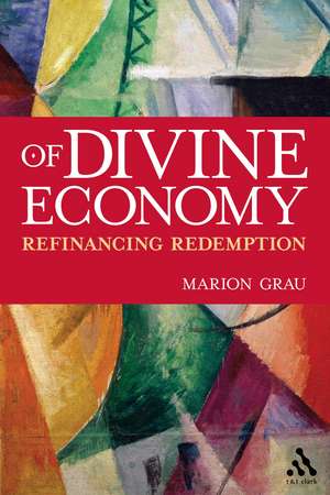 Of Divine Economy: Refinancing Redemption de Dr Marion Grau