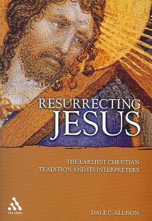 Resurrecting Jesus: The Earliest Christian Tradition and Its Interpreters de Jr. Dale C. Allison