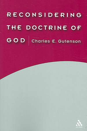 Reconsidering the Doctrine of God de Charles E. Gutenson