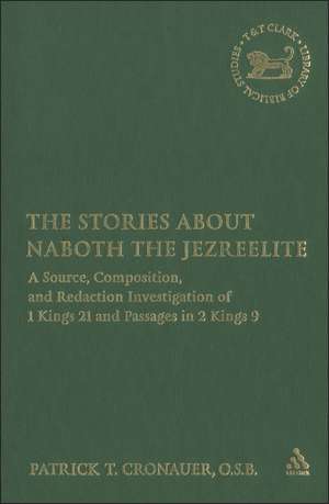 The Stories about Naboth the Jezreelite: A Source, Composition and Redaction Investigation of 1 Kings 21 and Passages in 2 Kings 9 de Patrick T. Cronauer, O.S.B.