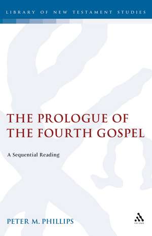 The Prologue of the Fourth Gospel: A Sequential Reading de Reverend Dr Peter Phillips