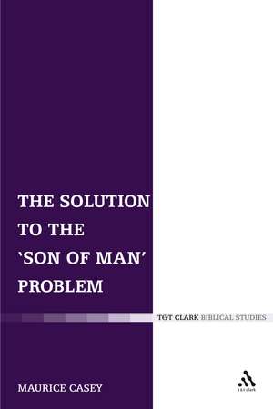 The Solution to the 'Son of Man' Problem de Maurice Casey